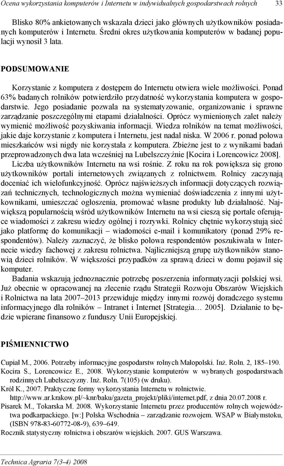 Ponad 63% badanych rolników potwierdziło przydatność wykorzystania komputera w gospodarstwie.