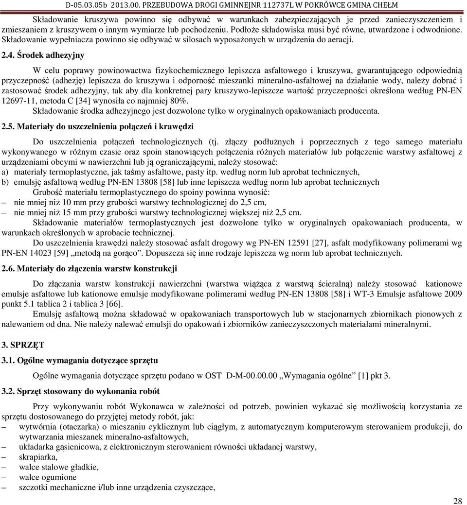 lub pochodzeniu. Podłoże składowiska musi być równe, utwardzone i odwodnione. Składowanie wypełniacza powinno się odbywać w silosach wyposażonych w urządzenia do aeracji. 2.4.