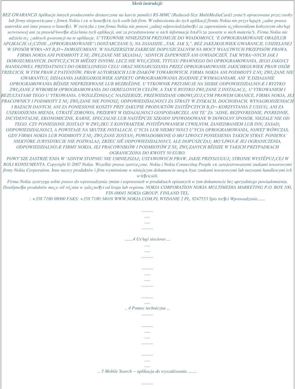 W zwi±zku z tym firma Nokia nie ponosi adnej odpowiedzialno ci za zapewnienie u ytkownikom koñcowym obs³ugi serwisowej ani za prawid³owo æ dzia³ania tych aplikacji, ani za przedstawione w nich