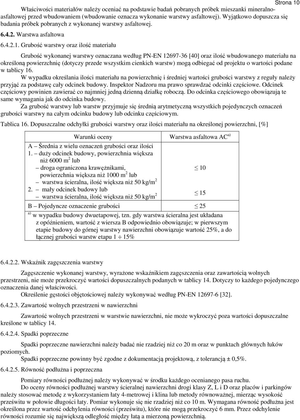 Grubość warstwy oraz ilość materiału Grubość wykonanej warstwy oznaczana według PN-EN 12697-36 [40] oraz ilość wbudowanego materiału na określoną powierzchnię (dotyczy przede wszystkim cienkich