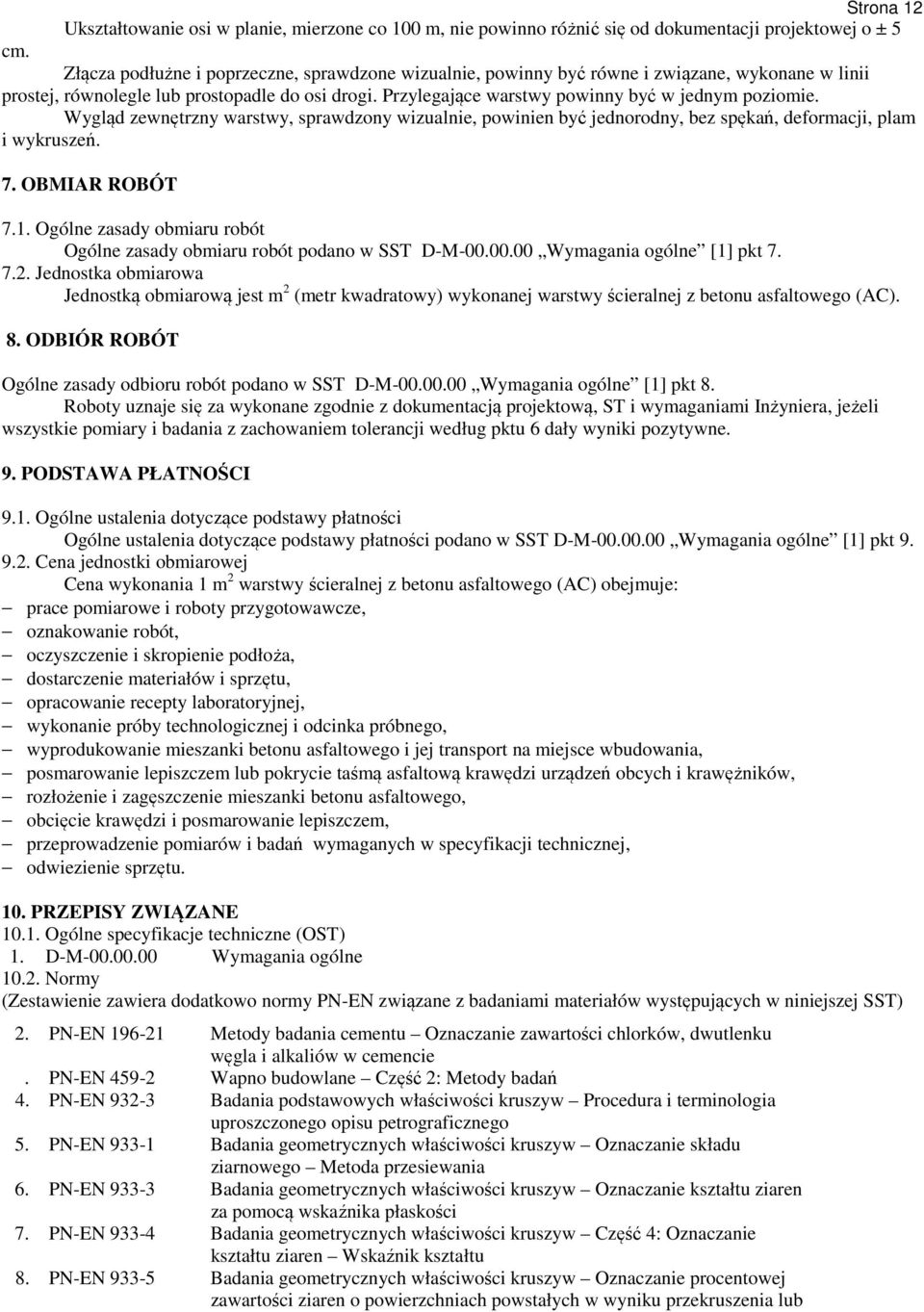 Wygląd zewnętrzny warstwy, sprawdzony wizualnie, powinien być jednorodny, bez spękań, deformacji, plam i wykruszeń. 7. OBMIAR ROBÓT 7.1.