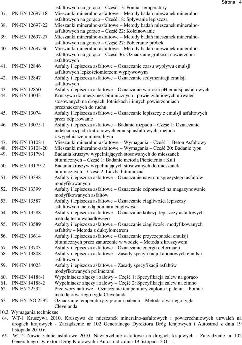 PN-EN 12697-27 Mieszanki mineralno-asfaltowe Metody badań mieszanek mineralnoasfaltowych na gorąco Część 27: Pobieranie próbek 40.