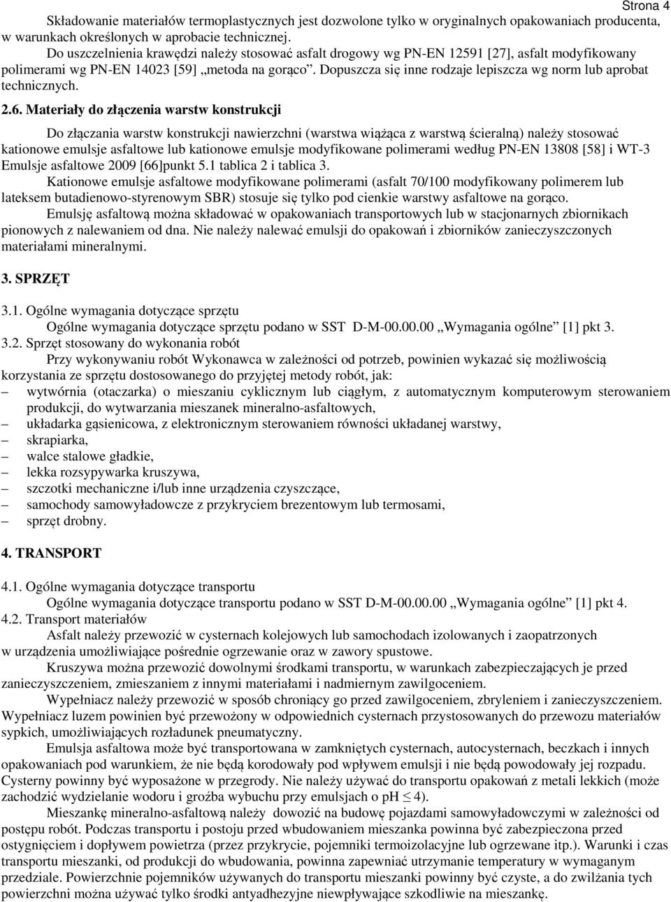 Dopuszcza się inne rodzaje lepiszcza wg norm lub aprobat technicznych. 2.6.