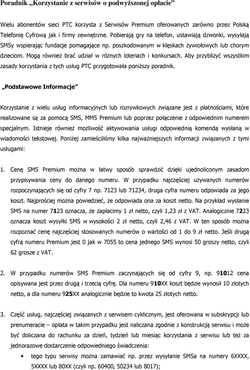 Mogą również brać udział w różnych loteriach i konkursach. Aby przybliżyć wszystkim zasady korzystania z tych usług PTC przygotowała poniższy poradnik.