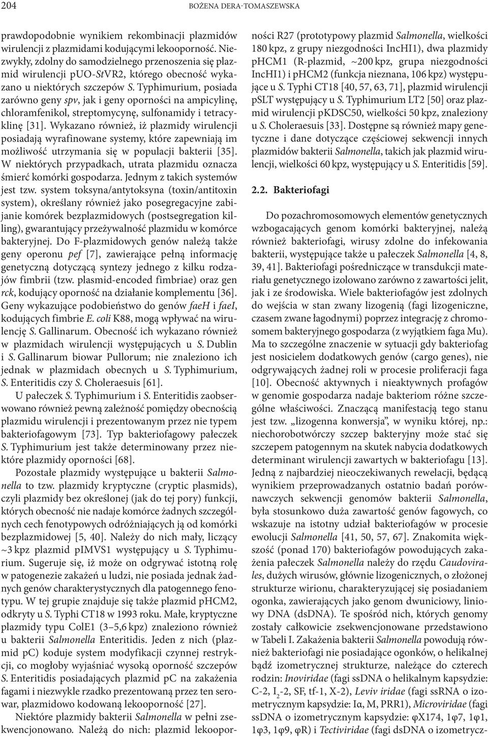 Typhimurium, posiada zarówno geny spv, jak i geny oporności na ampicylinę, chloramfenikol, streptomycynę, sulfonamidy i tetracyklinę [31].