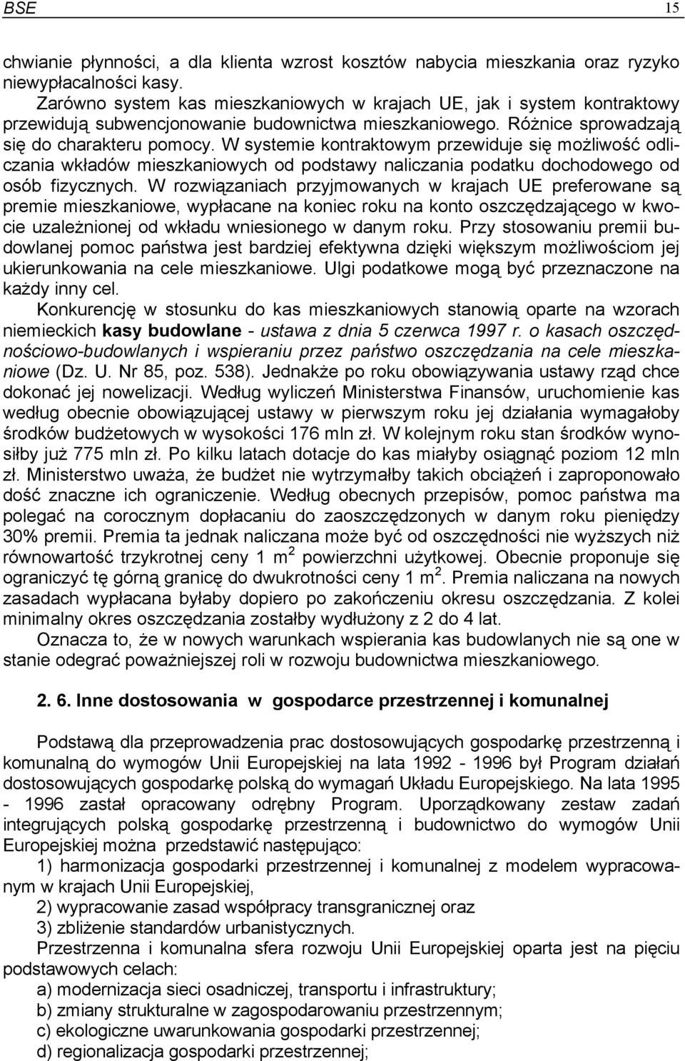 W systemie kontraktowym przewiduje się możliwość odliczania wkładów mieszkaniowych od podstawy naliczania podatku dochodowego od osób fizycznych.