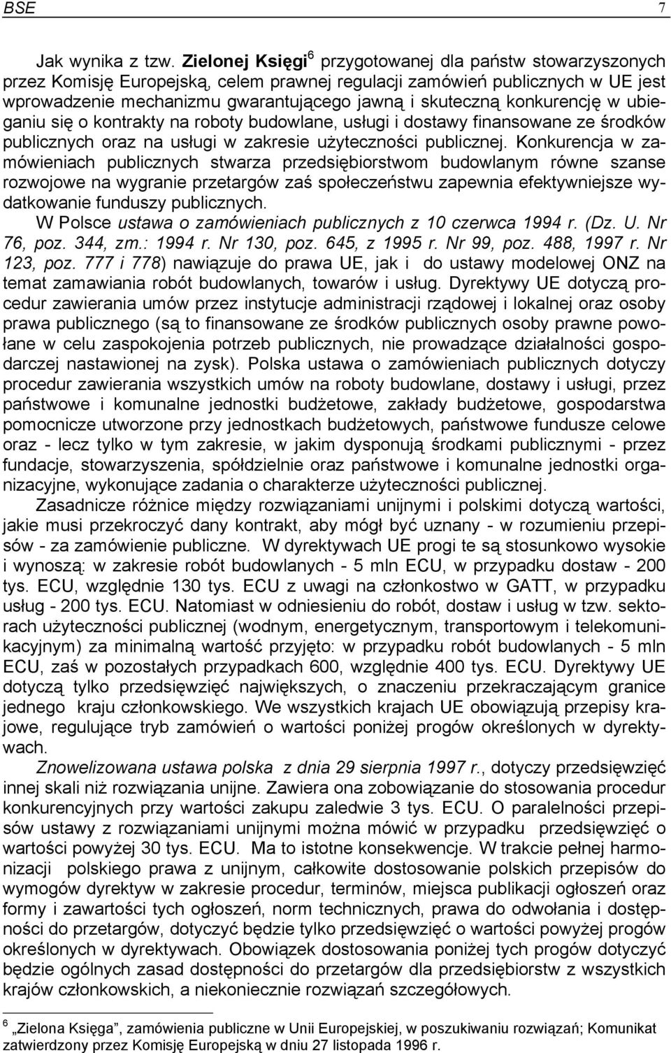 konkurencję w ubieganiu się o kontrakty na roboty budowlane, usługi i dostawy finansowane ze środków publicznych oraz na usługi w zakresie użyteczności publicznej.