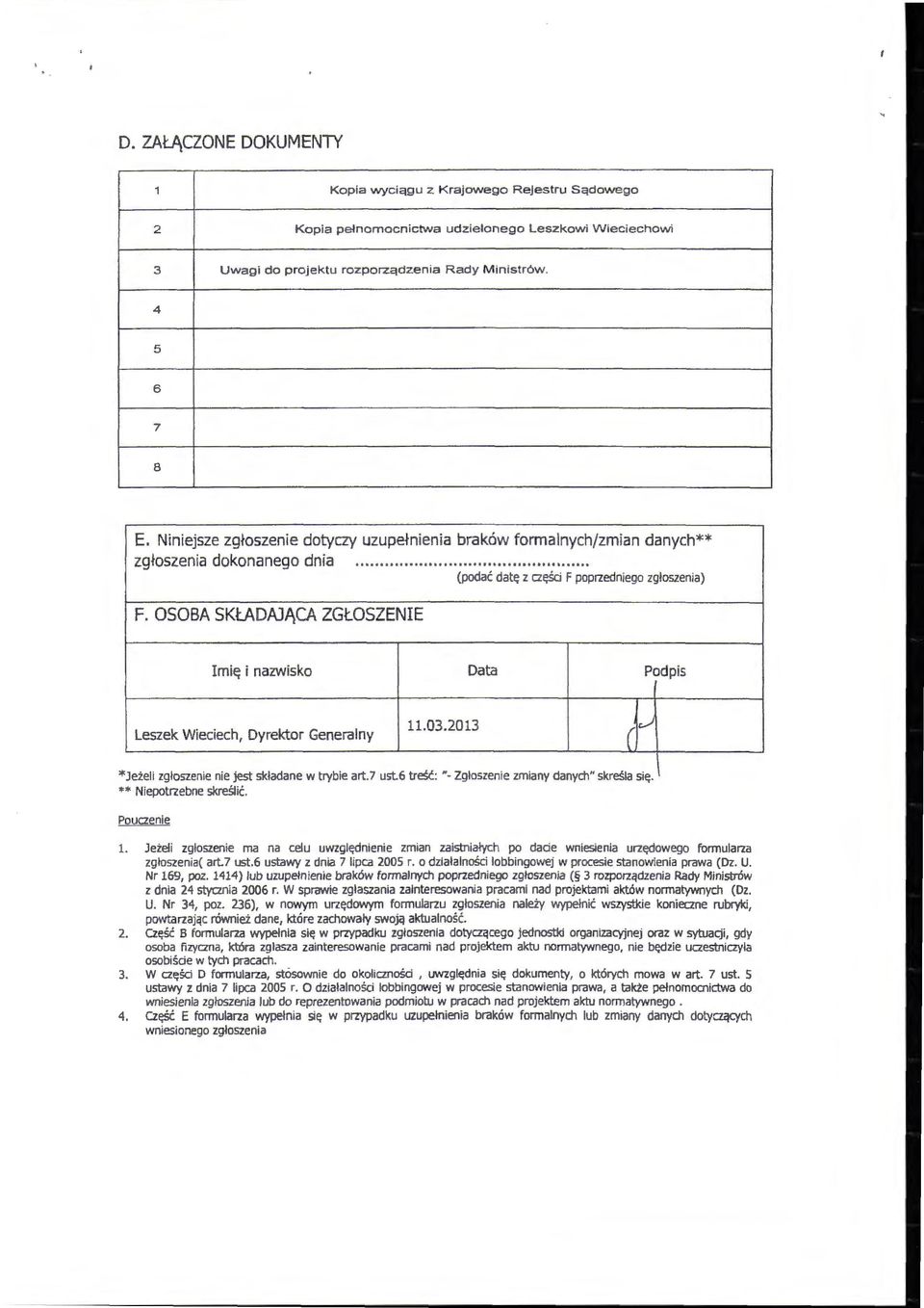 OSOBA SKŁADAJĄCA ZGŁOSZENIE Imię i nazwisko Data Podpis Leszek Wieciech, Dyrektor Generany 11.03.2013 ( c/ *Jezei zgłoszenie me Jest składane w trybie art. 7 ust.6 treść.