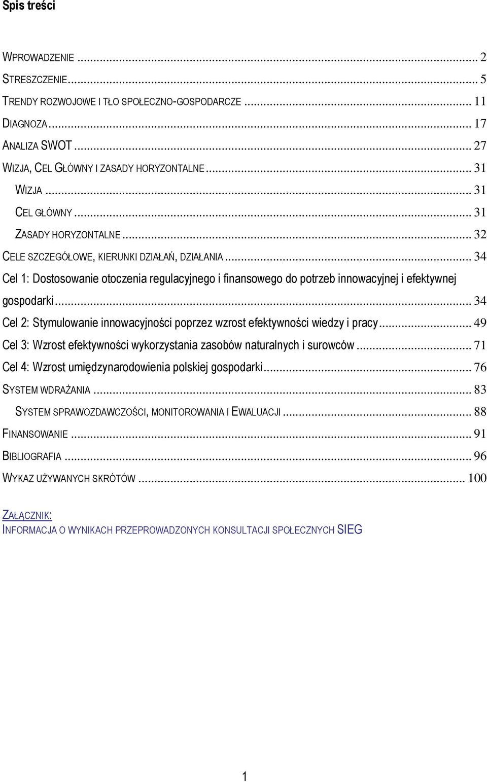 .. 34 Cel 2: Stymulowanie innowacyjności poprzez wzrost efektywności wiedzy i pracy... 49 Cel 3: Wzrost efektywności wykorzystania zasobów naturalnych i surowców.