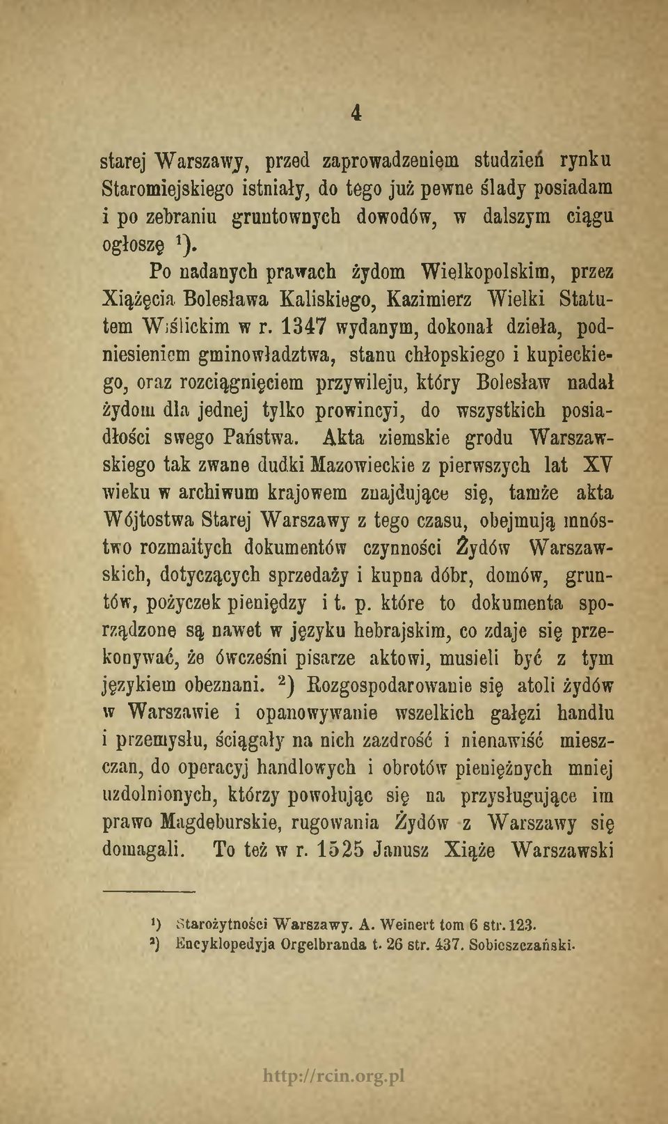 1347 wydanym, dokonał dzieła, podniesieniom gminowładztwa, stanu chłopskiego i kupieckiego, oraz rozciągnięciem przywileju, który Bolesław nadał żydom dla jednej tylko prowincyi, do wszystkich