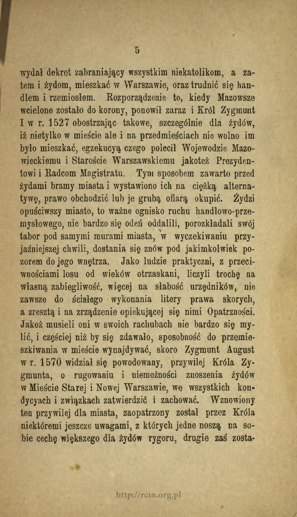 1527 obostrzając takowe, szczególnie dla żydów, iż nietylko w mieście ale i na przedmieściach nie wolno im było mieszkać, egzekucyą czego polecił Wojewodzie Mazowieckiemu i Staroście Warszawskiemu