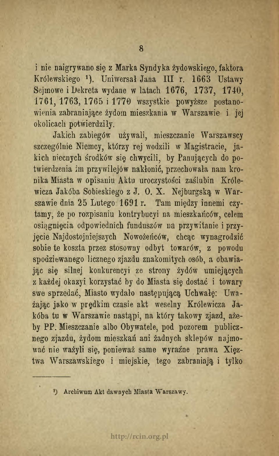 Jakich zabiegów używali, mieszczanie Warszawscy szczególnie Niemcy, którzy rej wodzili w Magistracie, ja kich niecnych środków się chwycili, by Panujących do potwierdzenia im przywilejów nakłonić,