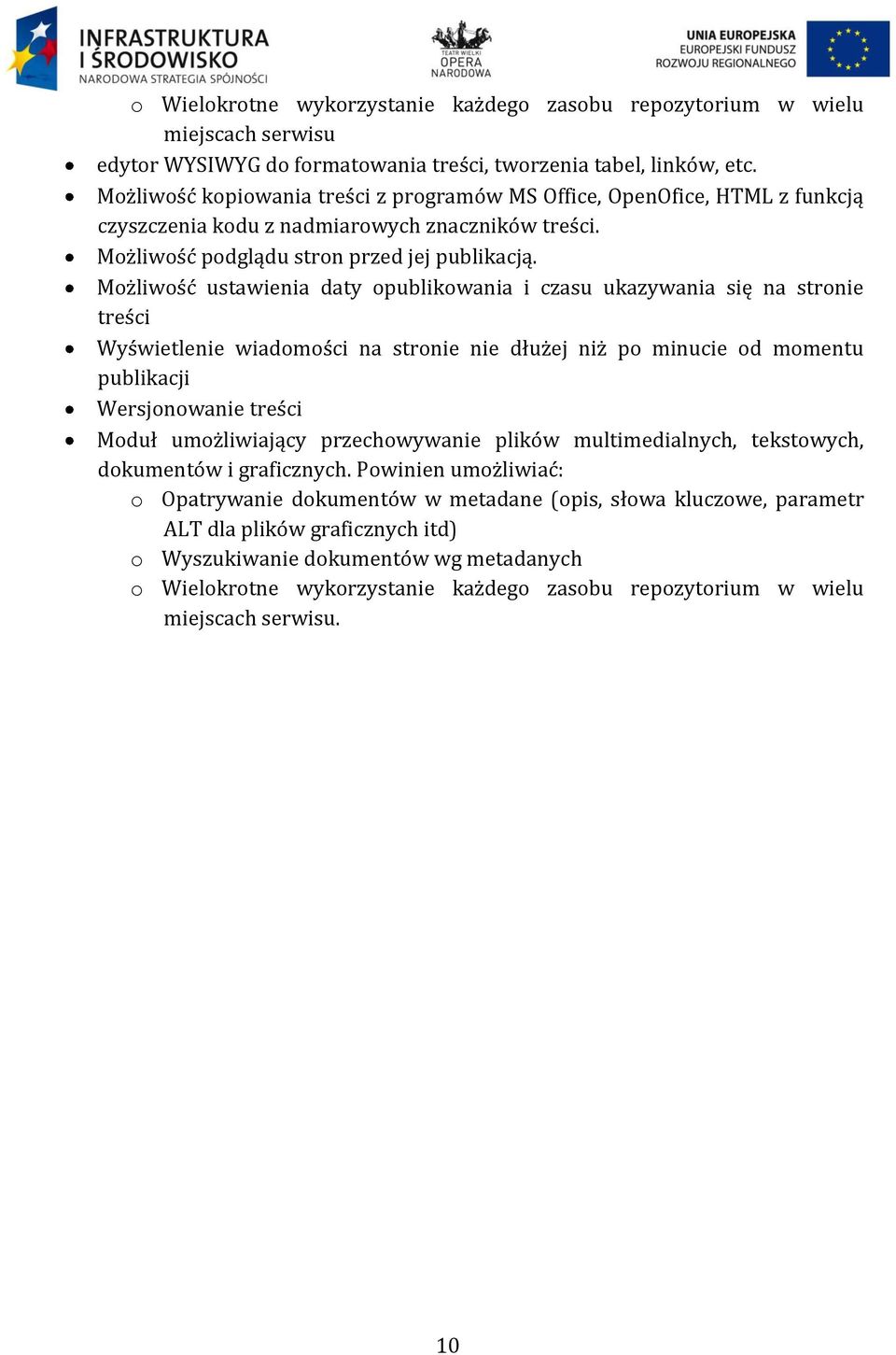 Możliwość ustawienia daty opublikowania i czasu ukazywania się na stronie treści Wyświetlenie wiadomości na stronie nie dłużej niż po minucie od momentu publikacji Wersjonowanie treści Moduł