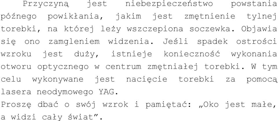 Jeśli spadek ostrości wzroku jest duży, istnieje konieczność wykonania otworu optycznego w centrum zmętniałej