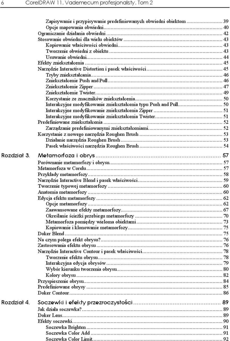 ..d.. 45 Tryby zniekształcania...d... 46 Zniekształcenie Push and Pull...d... 46 Zniekształcenie Zipper...d... 47 Zniekształcenie Twister...d... 49 Korzystanie ze znaczników zniekształcenia...d... 50 Interakcyjne modyfikowanie zniekształcenia typu Push and Pull.