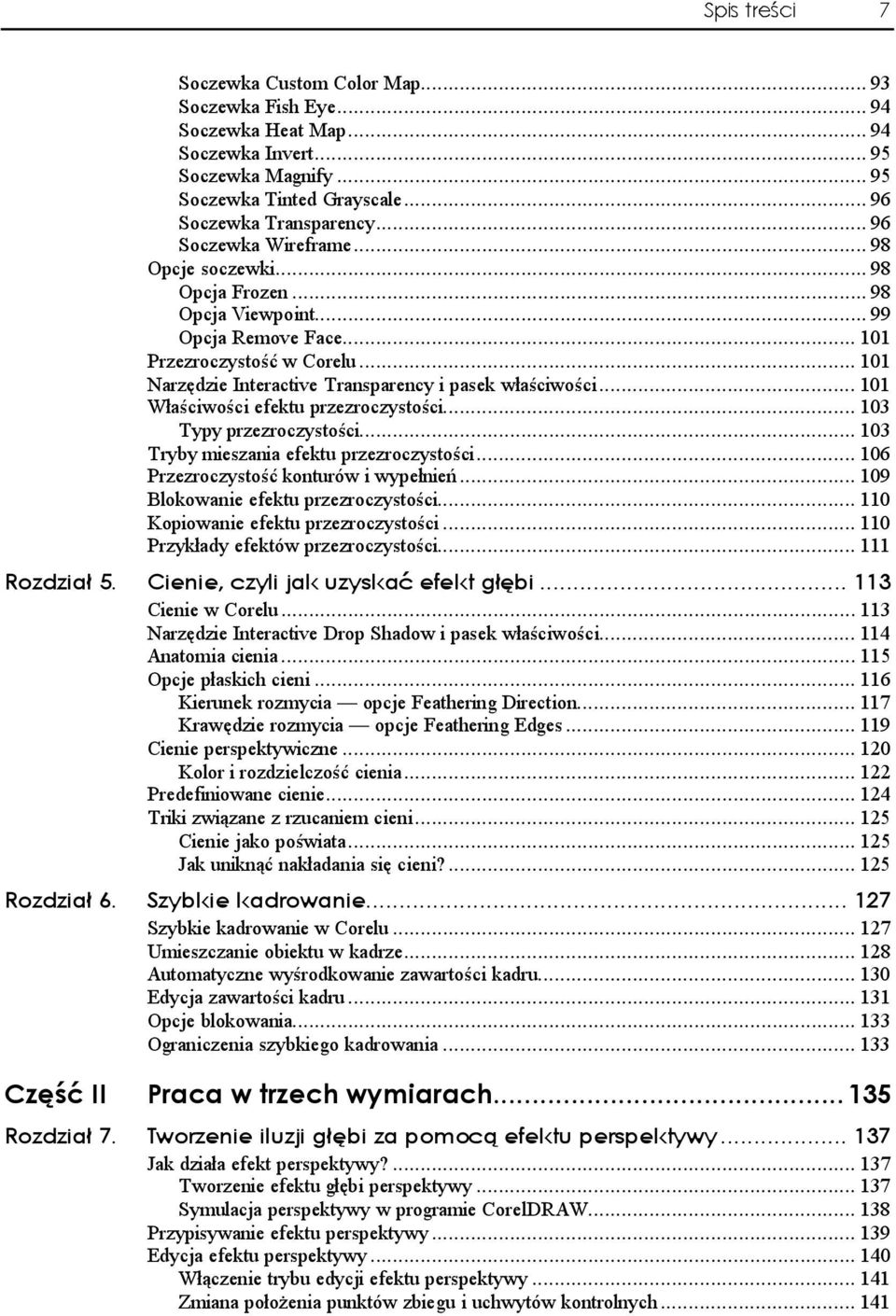 .. 101 Właściwości efektu przezroczystości...d... 103 Typy przezroczystości...d... 103 Tryby mieszania efektu przezroczystości...d... 106 Przezroczystość konturów i wypełnień...d... 109 Blokowanie efektu przezroczystości.