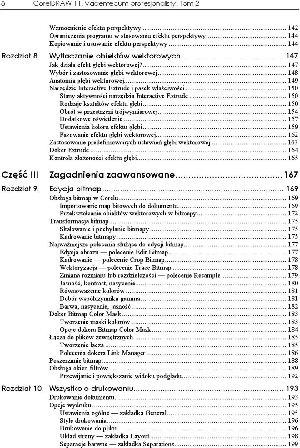 ..d. 150 Rodzaje kształtów efektu głębi...d... 150 Obrót w przestrzeni trójwymiarowej...d... 154 Dodatkowe oświetlenie...d... 157 Ustawienia koloru efektu głębi...d... 159 Fazowanie efektu głębi wektorowej.