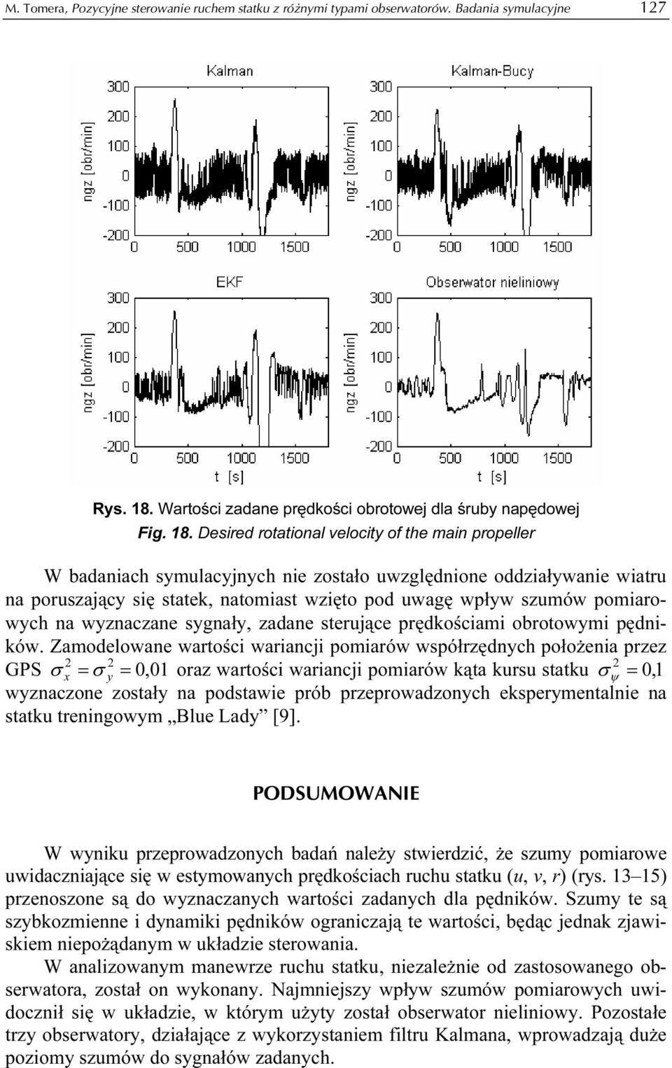 Desired rotational velocity of the main propeller W badaniach symulacyjnych nie zostało uwzględnione oddziaływanie wiatru na poruszający się state, natomiast wzięto pod uwagę wpływ szumów pomiarowych