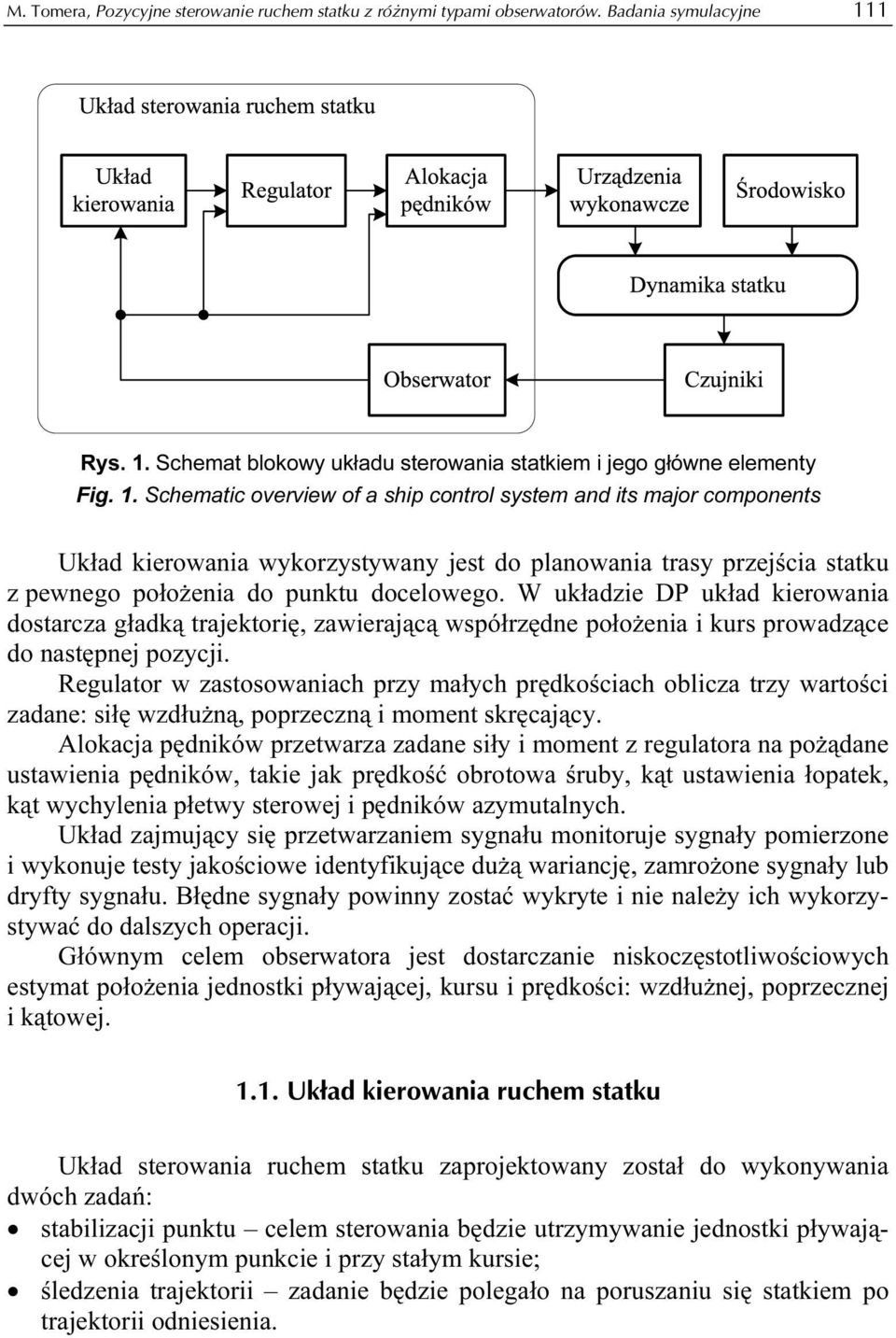 W uładzie DP uład ierowania dostarcza gładą trajetorię, zawierającą współrzędne położenia i urs prowadzące do następnej pozycji.