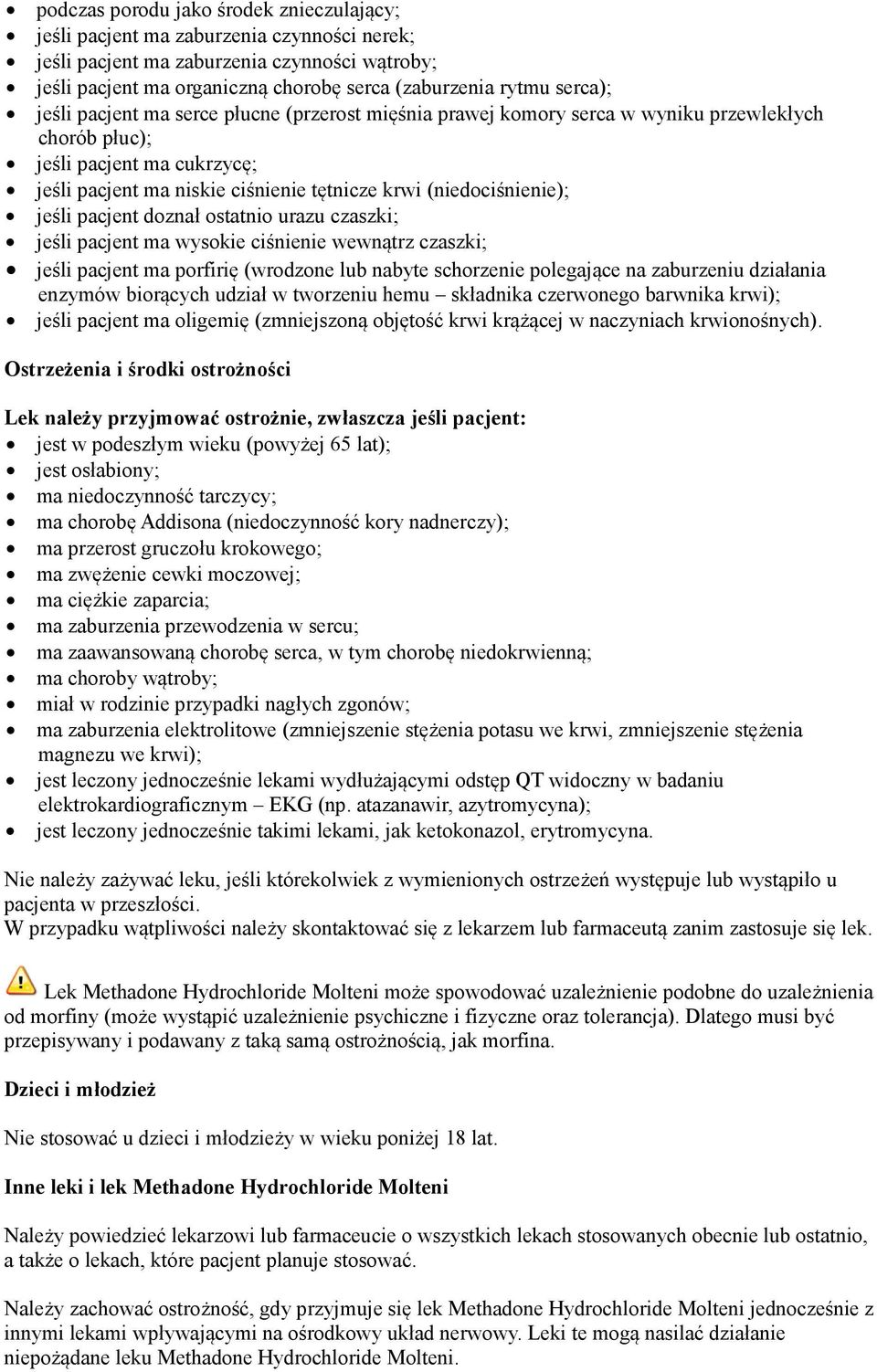 (niedociśnienie); jeśli pacjent doznał ostatnio urazu czaszki; jeśli pacjent ma wysokie ciśnienie wewnątrz czaszki; jeśli pacjent ma porfirię (wrodzone lub nabyte schorzenie polegające na zaburzeniu