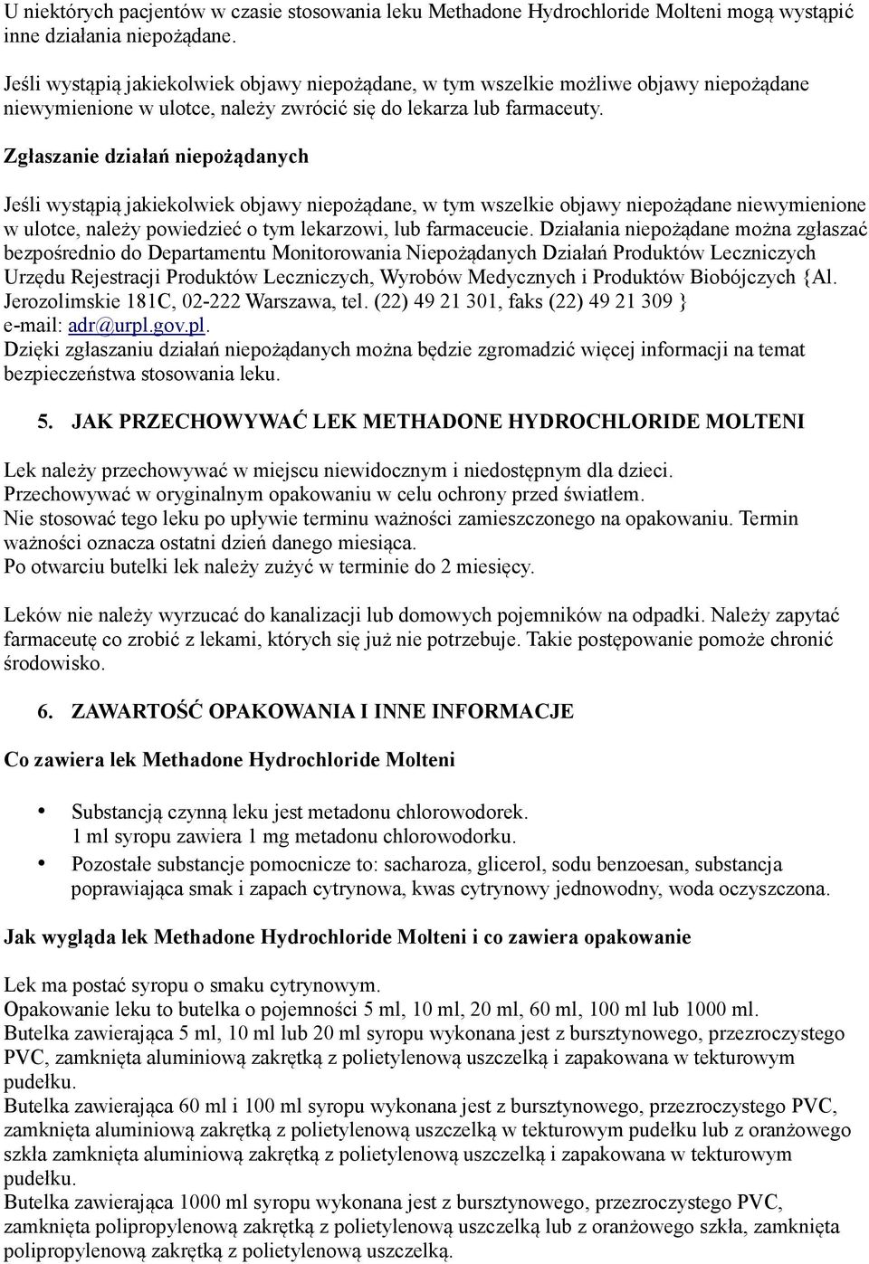 Zgłaszanie działań niepożądanych Jeśli wystąpią jakiekolwiek objawy niepożądane, w tym wszelkie objawy niepożądane niewymienione w ulotce, należy powiedzieć o tym lekarzowi, lub farmaceucie.