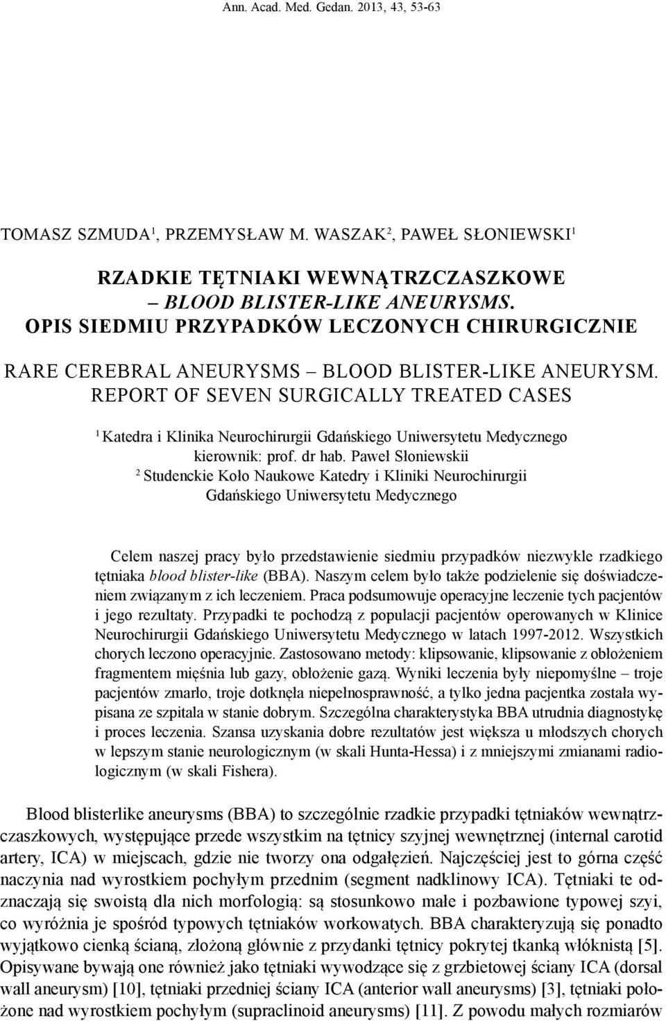 REPORT OF SEVEN SURGICALLY TREATED CASES 1 Katedra i Klinika Neurochirurgii Gdańskiego Uniwersytetu Medycznego kierownik: prof. dr hab.