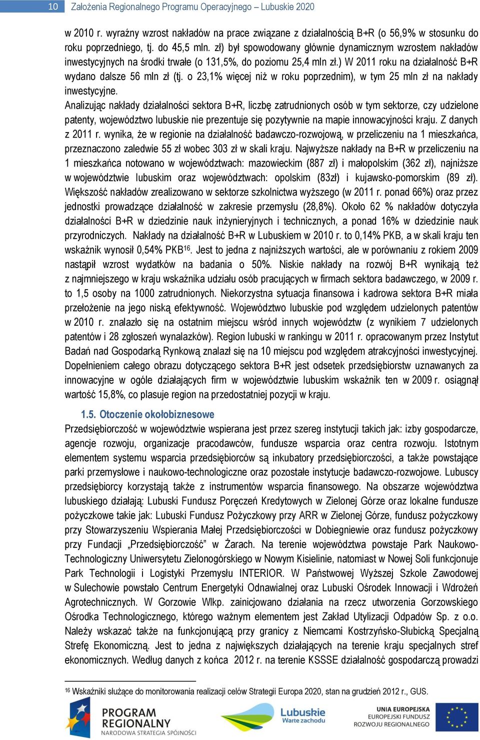 o 23,1% więcej niż w roku poprzednim), w tym 25 mln zł na nakłady inwestycyjne.