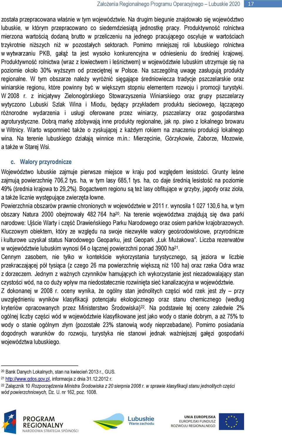 Produktywność rolnictwa mierzona wartością dodaną brutto w przeliczeniu na jednego pracującego oscyluje w wartościach trzykrotnie niższych niż w pozostałych sektorach.