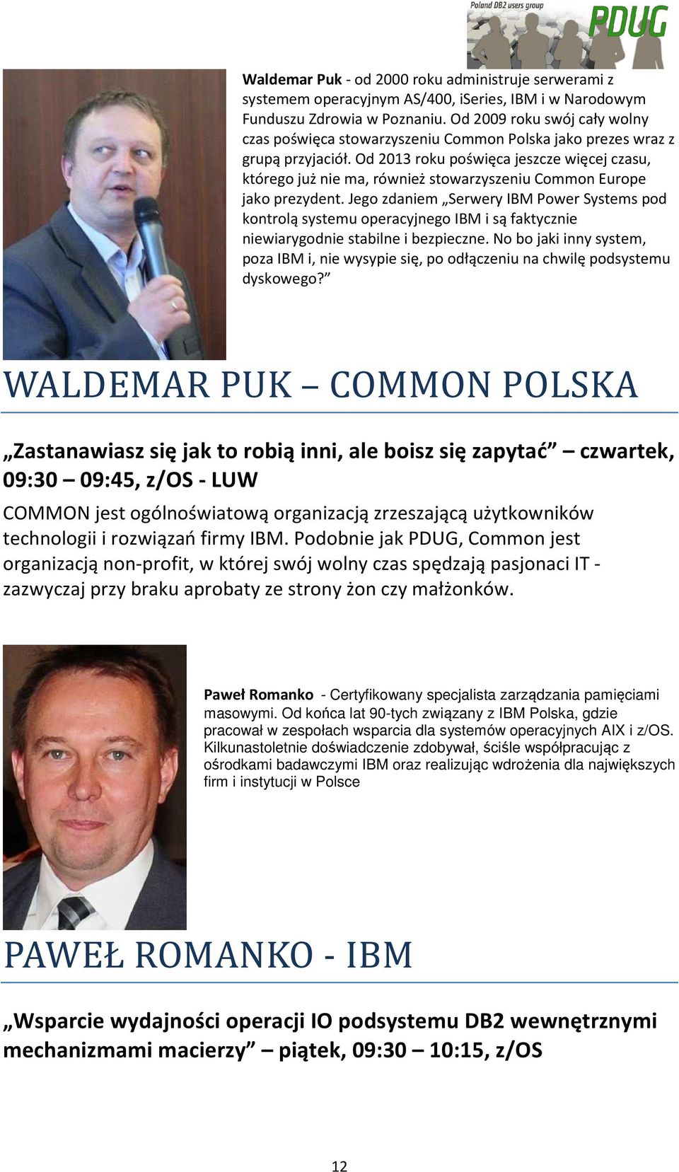 Od 2013 roku poświęca jeszcze więcej czasu, którego już nie ma, również stowarzyszeniu Common Europe jako prezydent.