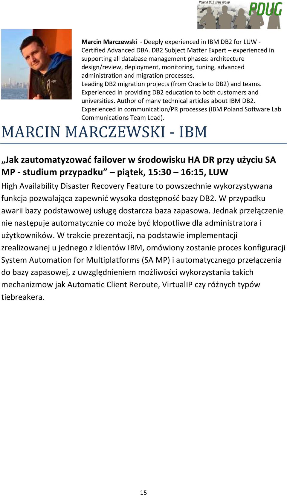 Leading DB2 migration projects (from Oracle to DB2) and teams. Experienced in providing DB2 education to both customers and universities. Author of many technical articles about IBM DB2.