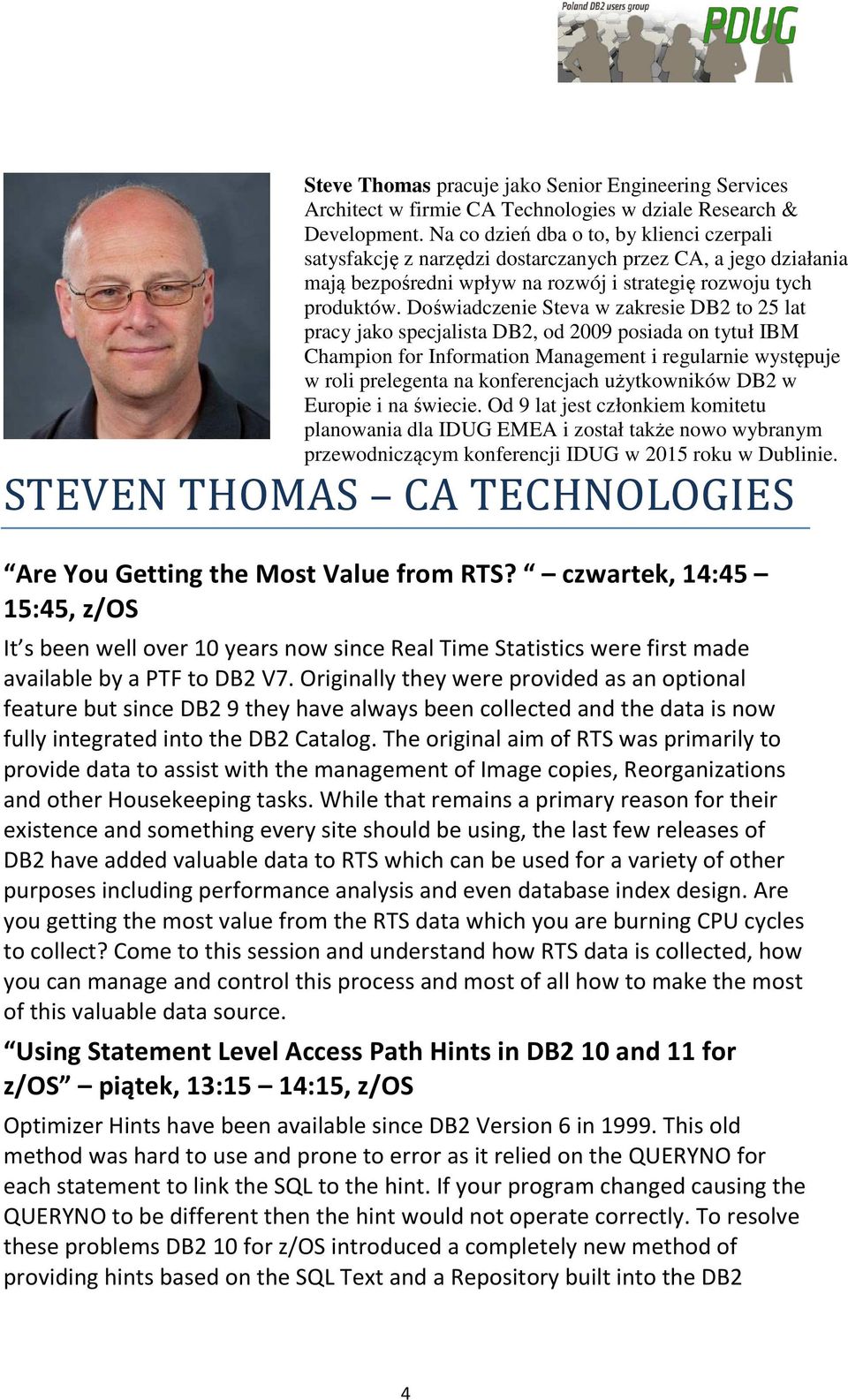 Doświadczenie Steva w zakresie DB2 to 25 lat pracy jako specjalista DB2, od 2009 posiada on tytuł IBM Champion for Information Management i regularnie występuje w roli prelegenta na konferencjach