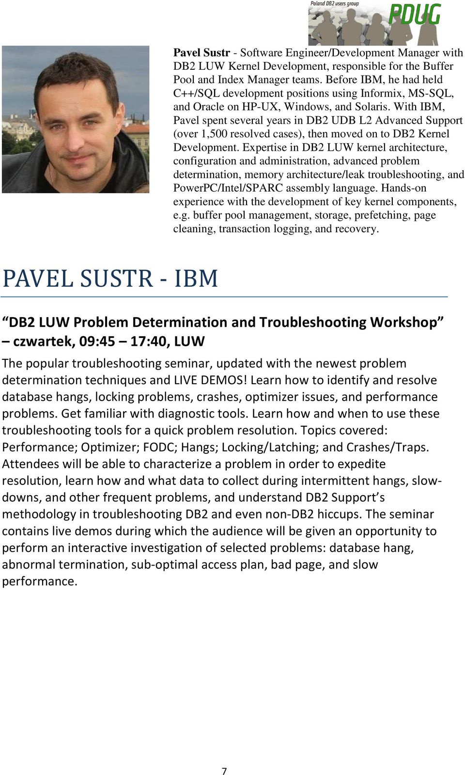 With IBM, Pavel spent several years in DB2 UDB L2 Advanced Support (over 1,500 resolved cases), then moved on to DB2 Kernel Development.