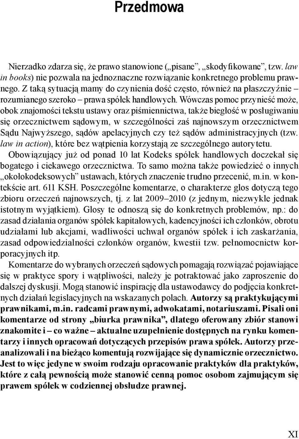 Wówczas pomoc przynieść może, obok znajomości tekstu ustawy oraz piśmiennictwa, także biegłość w posługiwaniu się orzecznictwem sądowym, w szczególności zaś najnowszym orzecznictwem Sądu Najwyższego,