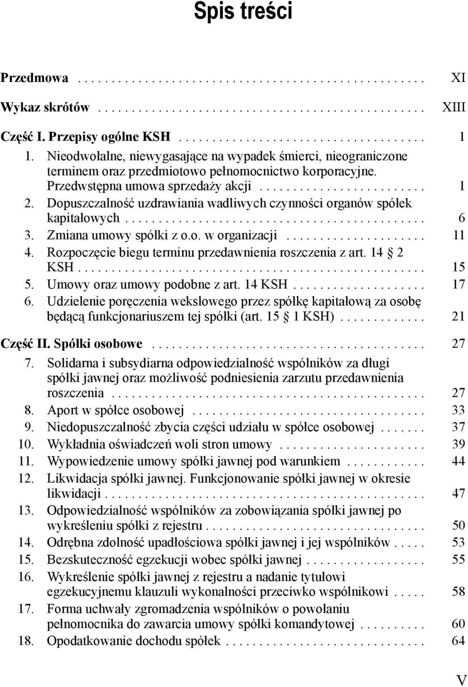 Dopuszczalność uzdrawiania wadliwych czynności organów spółek kapitałowych............................................. 6 3. Zmiana umowy spółki z o.o. w organizacji..................... 11 4.