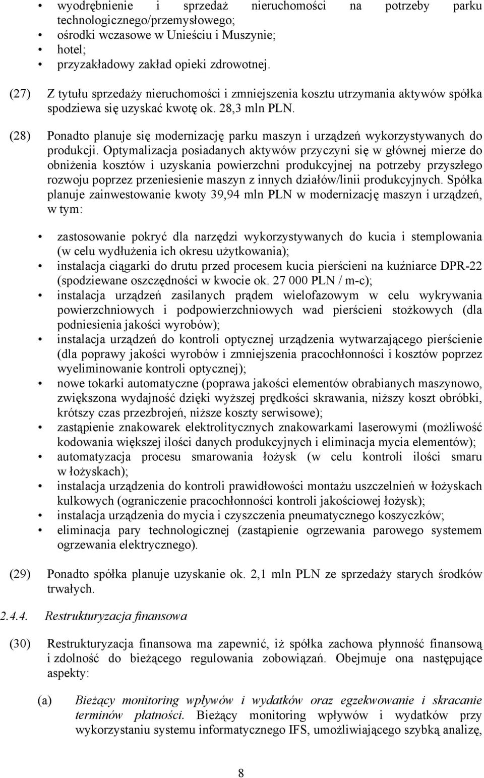 (28) Ponadto planuje się modernizację parku maszyn i urządzeń wykorzystywanych do produkcji.