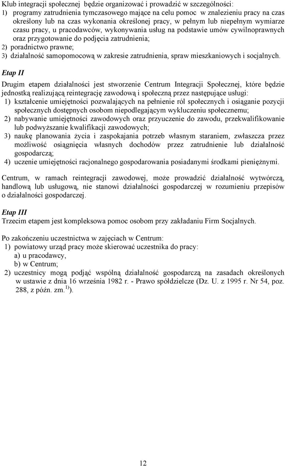 3) działalność samopomocową w zakresie zatrudnienia, spraw mieszkaniowych i socjalnych.