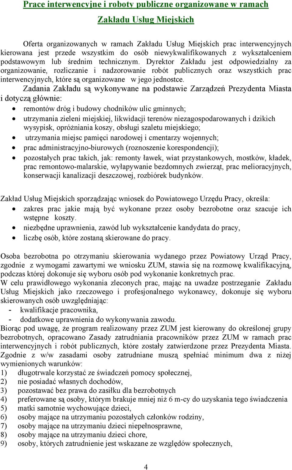 Dyrektor Zakładu jest odpowiedzialny za organizowanie, rozliczanie i nadzorowanie robót publicznych oraz wszystkich prac interwencyjnych, które są organizowane w jego jednostce.