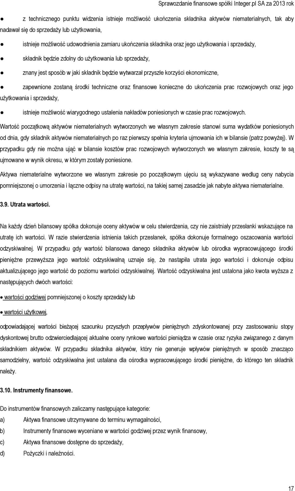 środki techniczne oraz finansowe konieczne do ukończenia prac rozwojowych oraz jego użytkowania i sprzedaży, istnieje możliwość wiarygodnego ustalenia nakładów poniesionych w czasie prac rozwojowych.