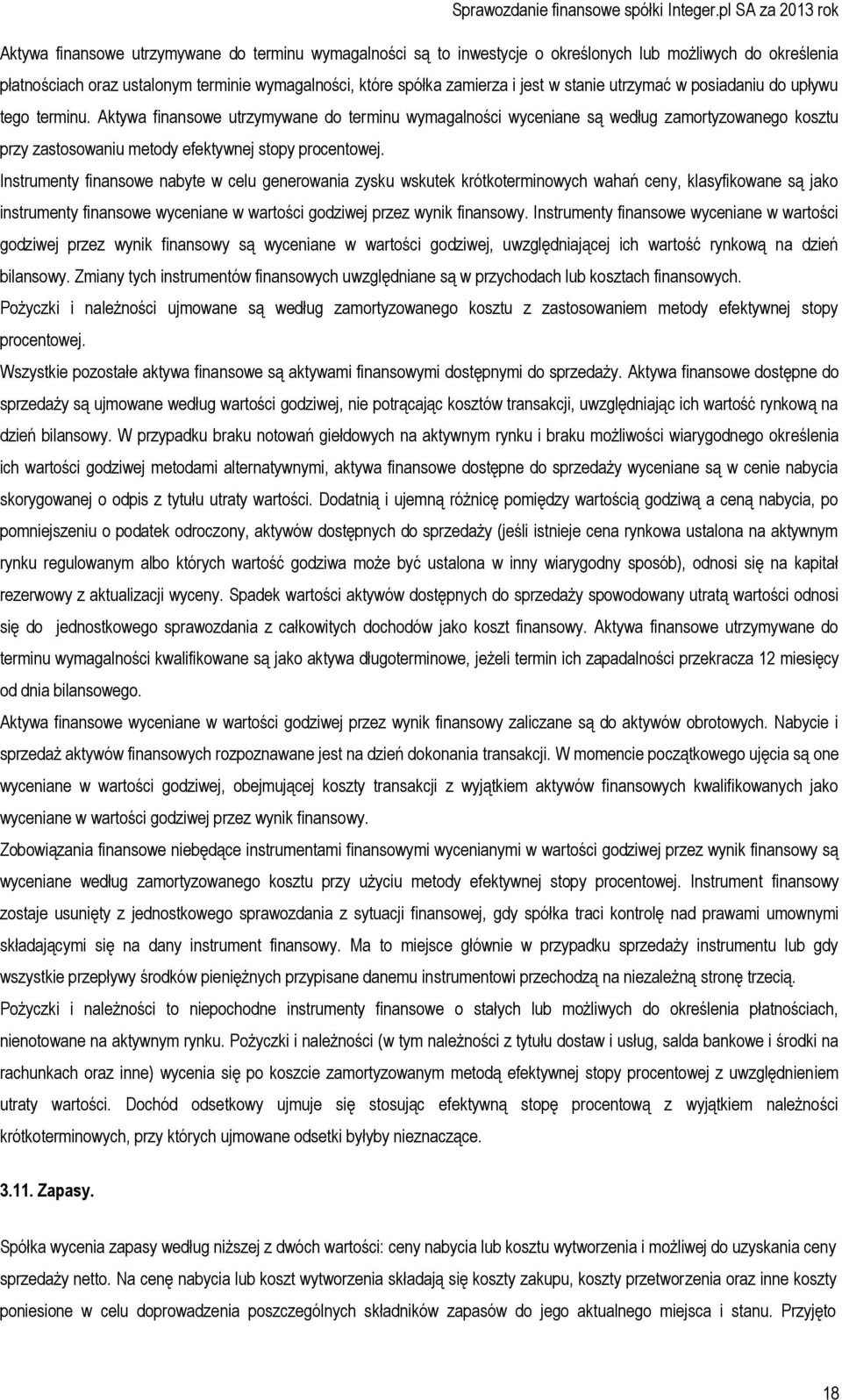 Aktywa finansowe utrzymywane do terminu wymagalności wyceniane są według zamortyzowanego kosztu przy zastosowaniu metody efektywnej stopy procentowej.