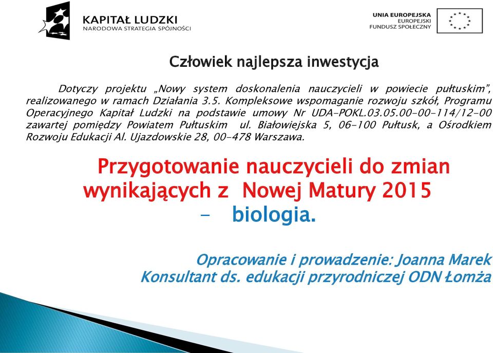 00-00-114/12-00 zawartej pomiędzy Powiatem Pułtuskim ul. Białowiejska 5, 06-100 Pułtusk, a Ośrodkiem Rozwoju Edukacji Al.