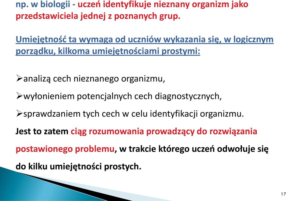 nieznanego organizmu, wyłonieniem potencjalnych cech diagnostycznych, sprawdzaniem tych cech w celu identyfikacji organizmu.