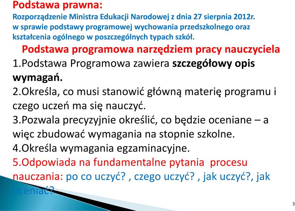 Podstawa programowa narzędziem pracy nauczyciela 1.Podstawa Programowa zawiera szczegółowy opis wymagao. 2.