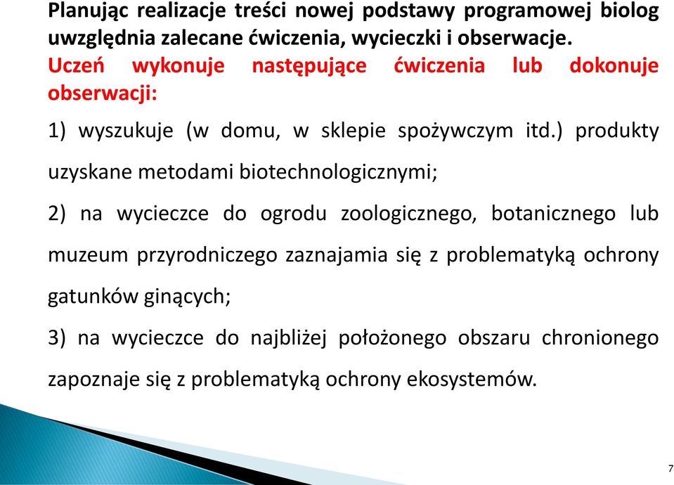 ) produkty uzyskane metodami biotechnologicznymi; 2) na wycieczce do ogrodu zoologicznego, botanicznego lub muzeum przyrodniczego