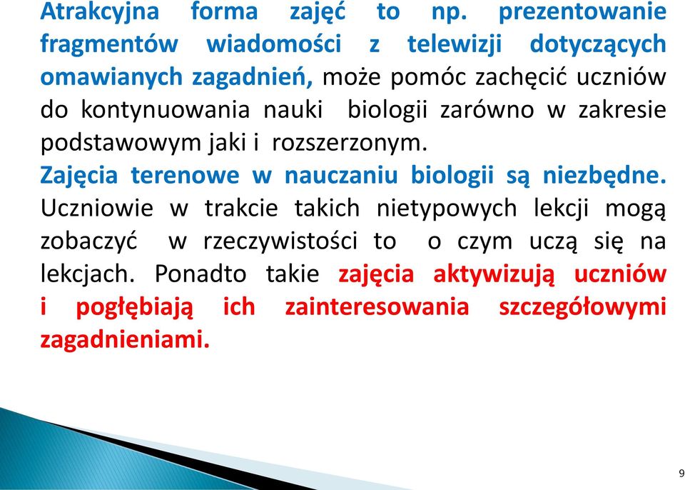 kontynuowania nauki biologii zarówno w zakresie podstawowym jaki i rozszerzonym.