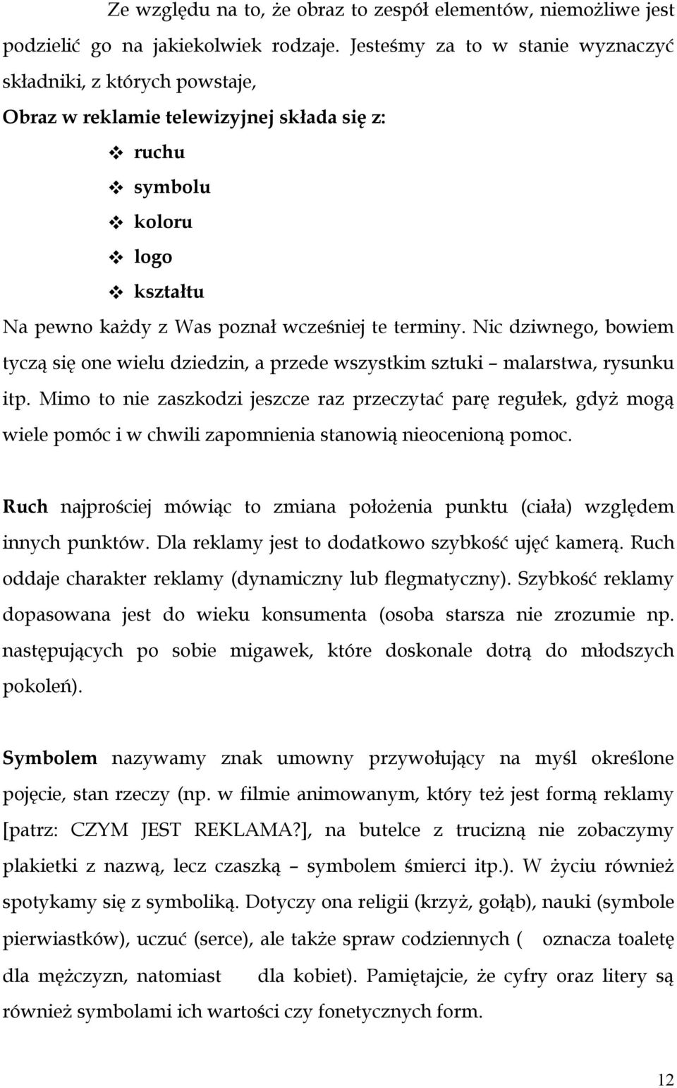 terminy. Nic dziwnego, bowiem tyczą się one wielu dziedzin, a przede wszystkim sztuki malarstwa, rysunku itp.