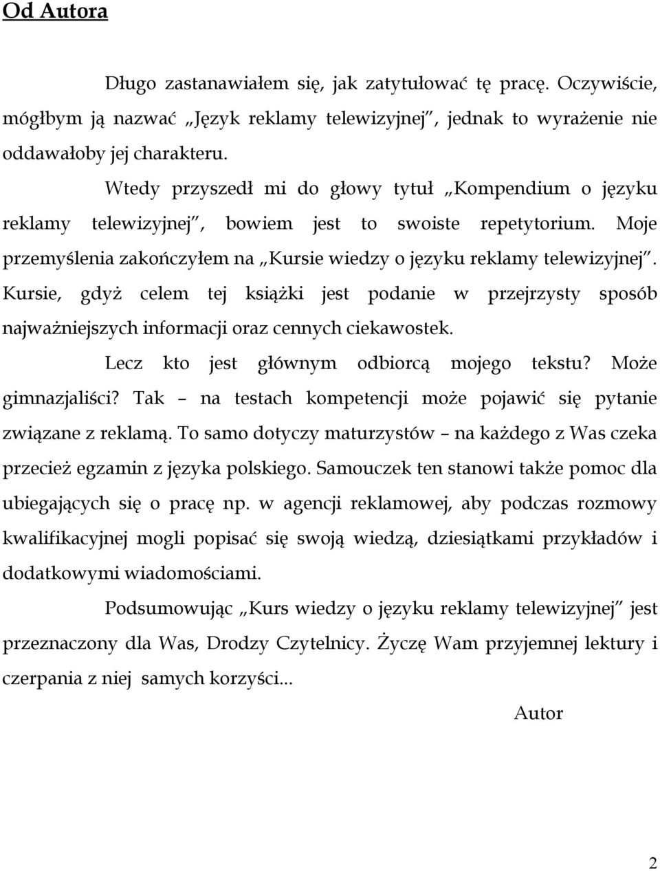 Kursie, gdyż celem tej książki jest podanie w przejrzysty sposób najważniejszych informacji oraz cennych ciekawostek. Lecz kto jest głównym odbiorcą mojego tekstu? Może gimnazjaliści?