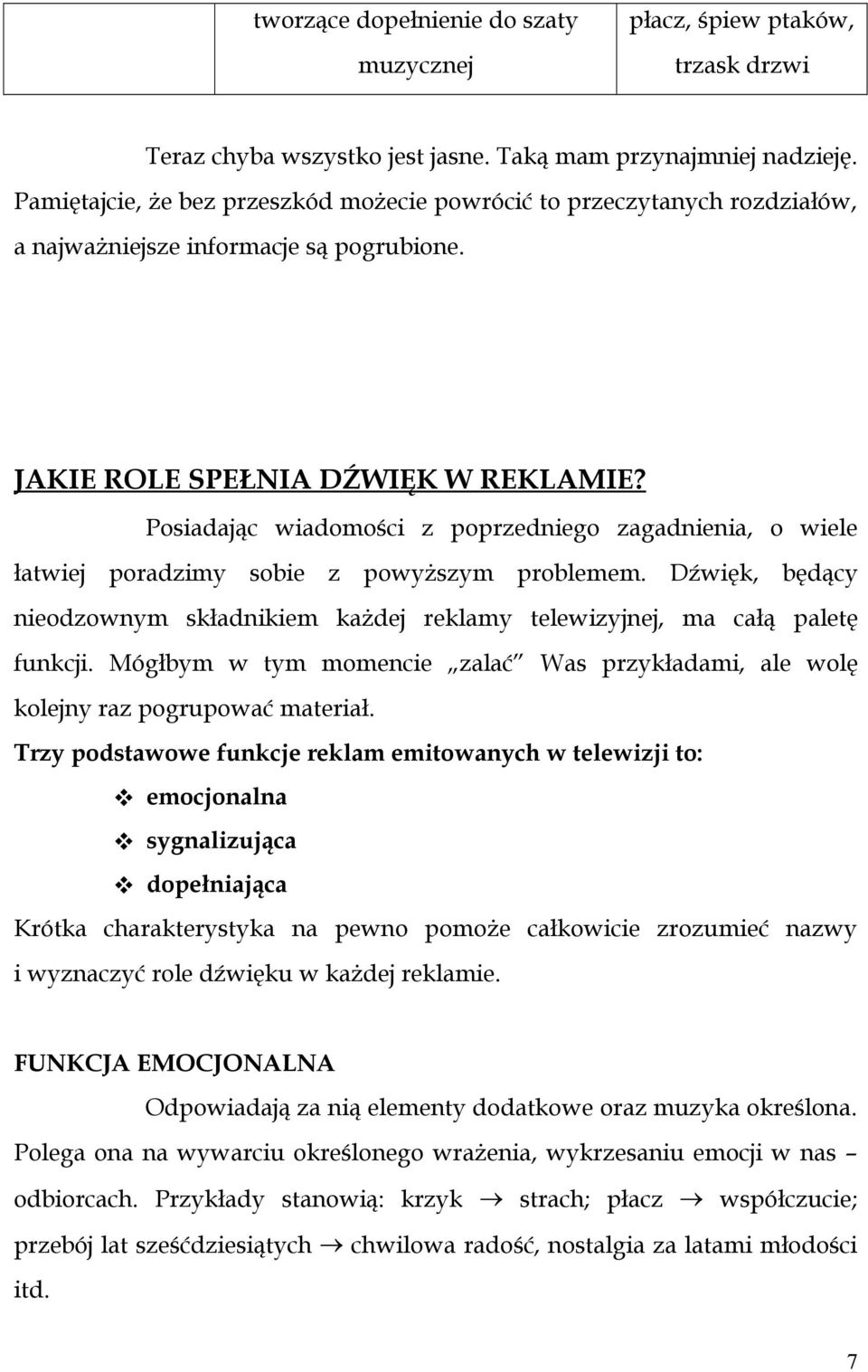 Posiadając wiadomości z poprzedniego zagadnienia, o wiele łatwiej poradzimy sobie z powyższym problemem. Dźwięk, będący nieodzownym składnikiem każdej reklamy telewizyjnej, ma całą paletę funkcji.