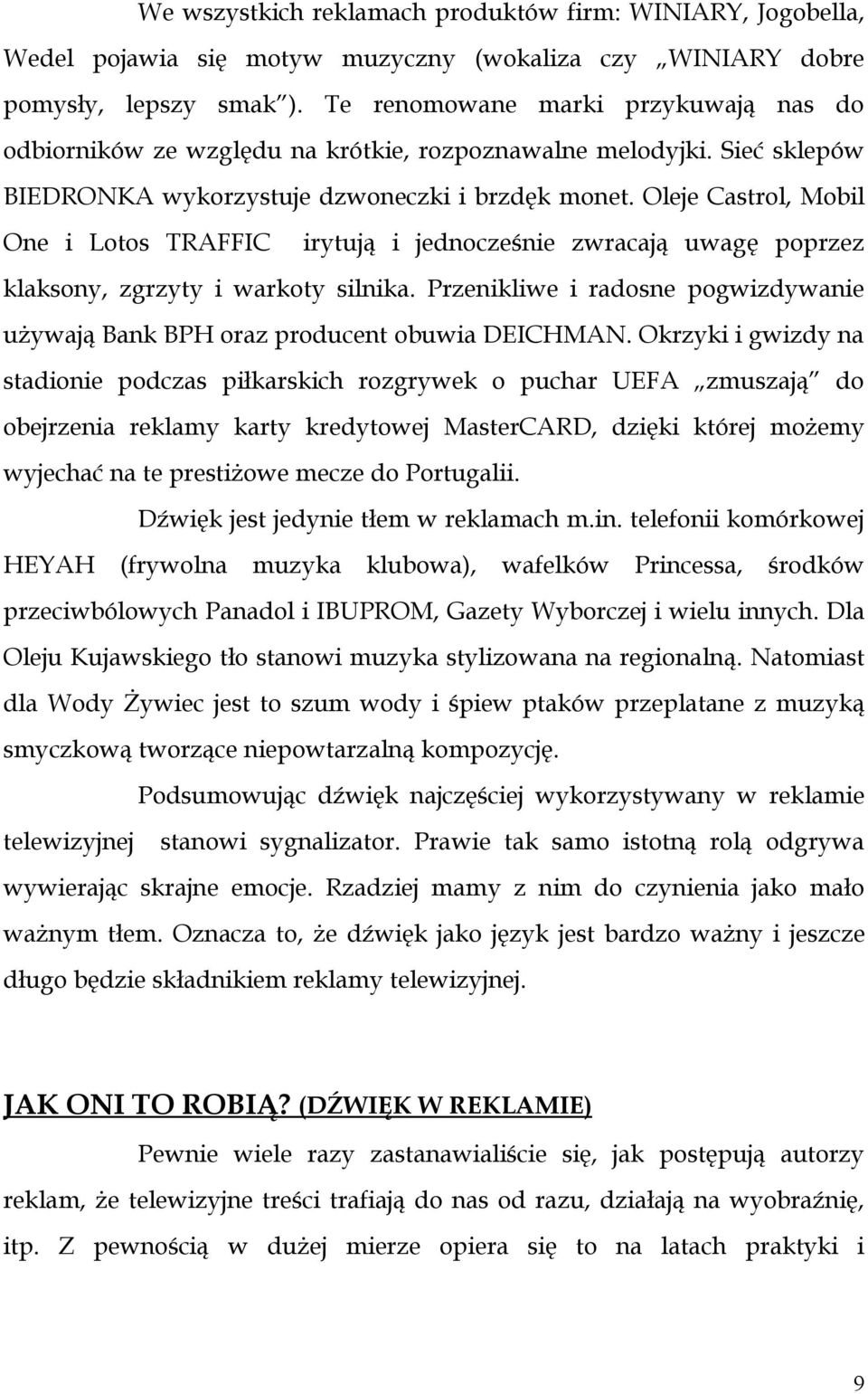 Oleje Castrol, Mobil One i Lotos TRAFFIC irytują i jednocześnie zwracają uwagę poprzez klaksony, zgrzyty i warkoty silnika.