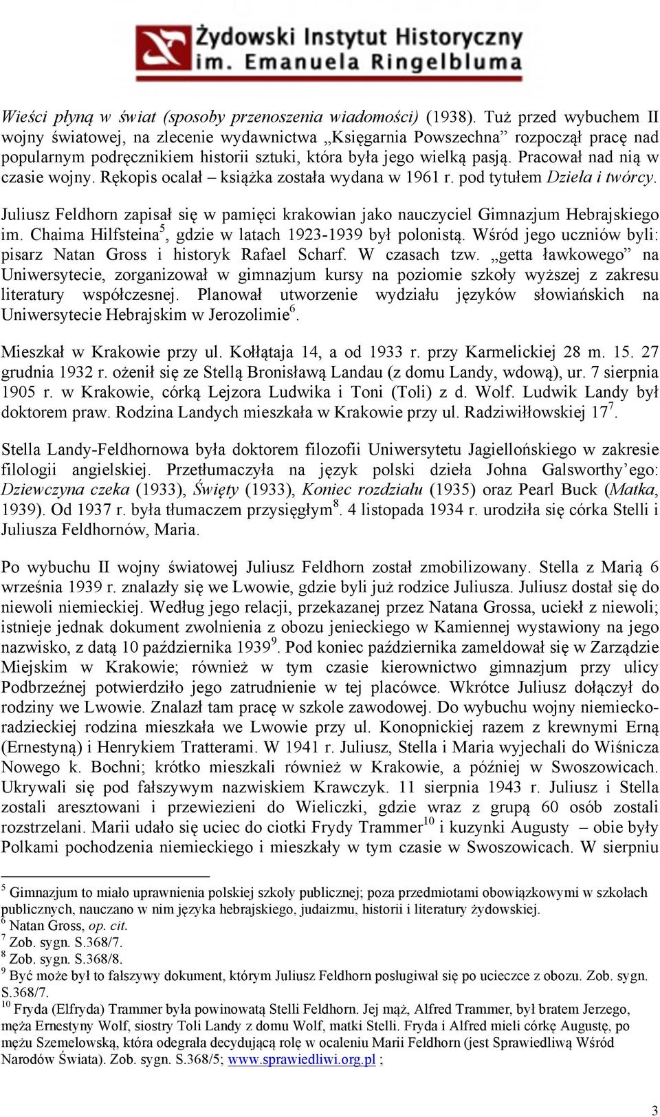 Pracował nad nią w czasie wojny. Rękopis ocalał książka została wydana w 1961 r. pod tytułem Dzieła i twórcy.