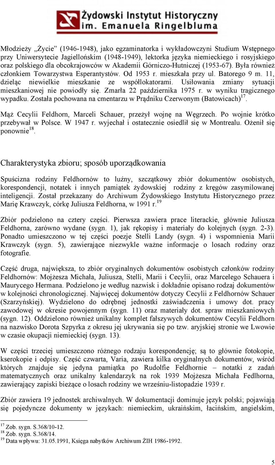 11, dzieląc niewielkie mieszkanie ze współlokatorami. Usiłowania zmiany sytuacji mieszkaniowej nie powiodły się. Zmarła 22 października 1975 r. w wyniku tragicznego wypadku.